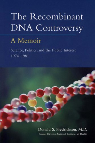 The Recombinant DNA Controversy: Science, Politics and the Public Interest 1974 – 1981: A Memoir