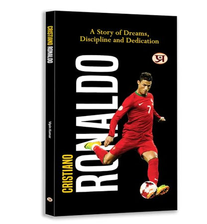 Cristiano Ronaldo Biography & Soccer Legend Book: A Story of Dreams, Discipline And Dedication | Inspirational CR7 Football Journey
