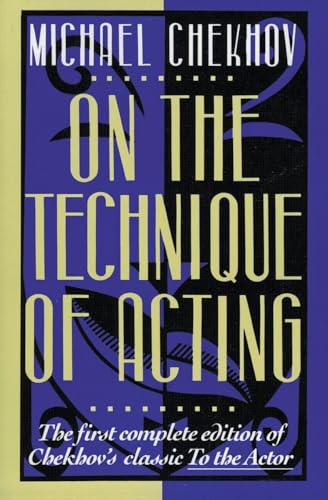 On The Technique Of Acting: The First Complete Edition of Chekhov's Classic to the Actor
