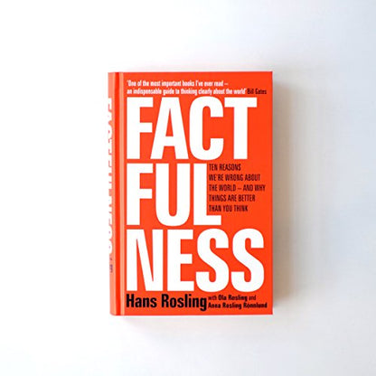 FACTFULNESS: TEN REASONS WE'RE WRONG ABOUT THE WORLD - AND WHY THINGS ARE BETTER THAN YOU THINK