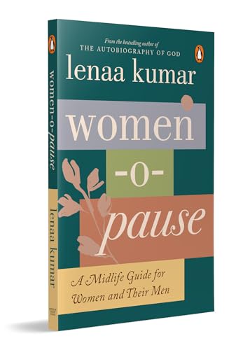 Women-O-Pause by Lenaa Kumar: A Mid-Life Guide for Women and Their Men: From the bestselling author of The Autobiography of God