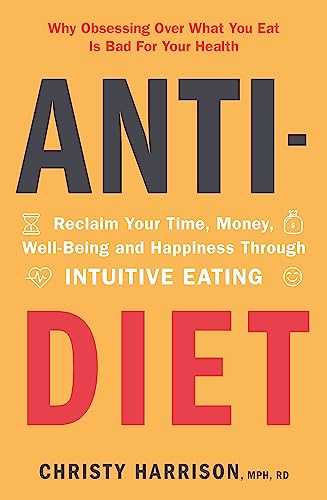 Anti-Diet: Reclaim Your Time, Money, Well-Being and Happiness Through Intuitive Eating book cover
