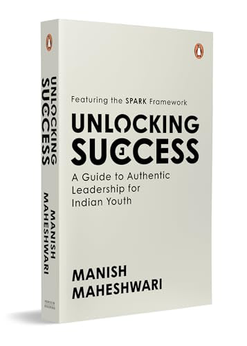 Unlocking Success: A Guide to Authentic Leadership for Indian Youth | Featuring SPARK Framework | Career Development and Leadership Book