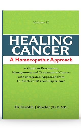 Healing Cancer A Homoeopathic Approach (Volume - I & II) - A Guide to Prevention Management and Treatment of Cancer with Integrated Approach from Dr. Master’s 40 Years’ Experience