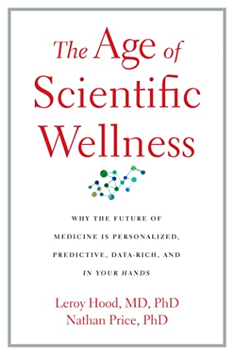 The Age of Scientific Wellness: Why the Future of Medicine Is Personalized, Predictive, Data-Rich, a book cover