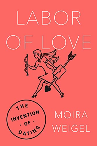Labor of Love: The Invention of Dating book cover
