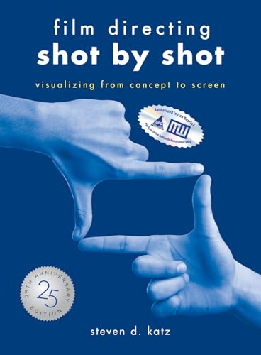 Film Directing: Shot by Shot - 25th Anniversary Edition: Visualizing from Concept to Screen