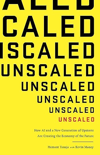 Unscaled: How A.I. and a New Generation of Upstarts are Creating the Economy of the Future book cover