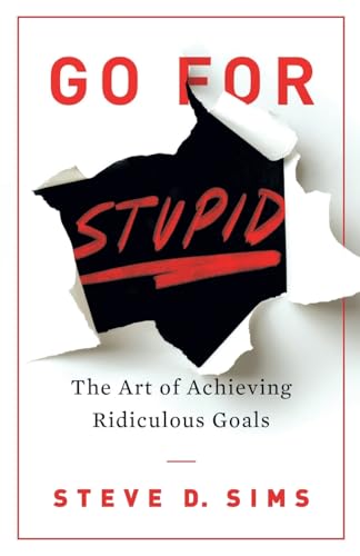 Go For Stupid: The Art of Achieving Ridiculous book cover