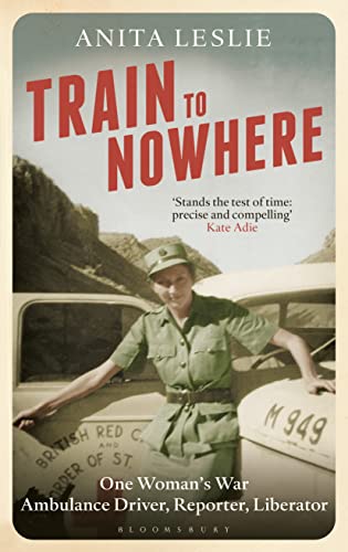 Train to Nowhere: One Womans World War II, Ambulance Driver, Reporter, Liberator book cover