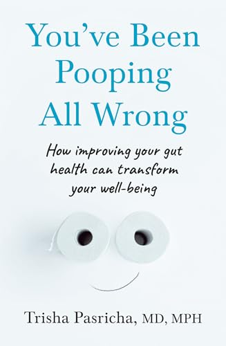 You’ve Been Pooping All Wrong: How Improving Your Gut Health Can Transform Your Well-Being