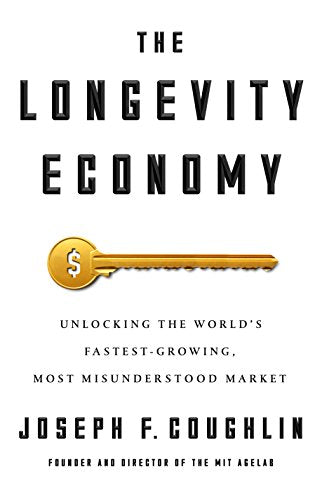 The Longevity Economy: Unlocking the Worlds Fastest-Growing, Most Misunderstood Market book cover