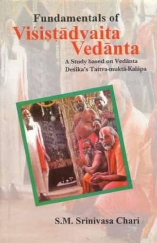 Fundamentals of Visistadvaita Vedanta: A Study Based on Vedanta Desika's Tattva Mukta Kalapa book cover