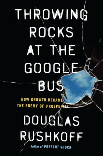 Throwing Rocks at the Google Bus: How Growth Became the Enemy of Prosperity book cover