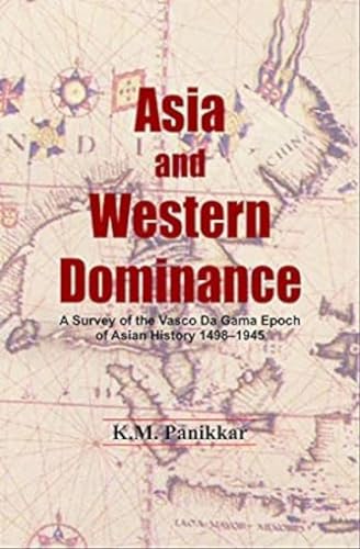 Asia and Western Domninance: A Survey of the Vasco Da Gama Epoch of Asia History 1498-1945 book cover