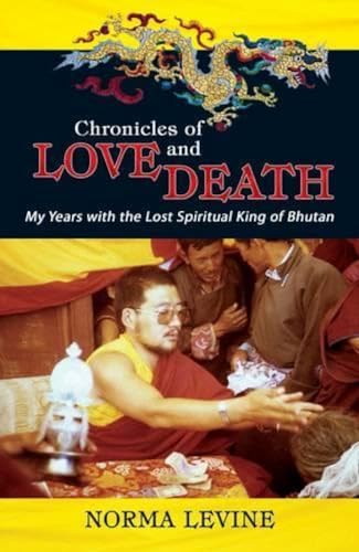 Chronicles of Love and Death: My Years with the Lost Spiritual King of Bhutan book cover
