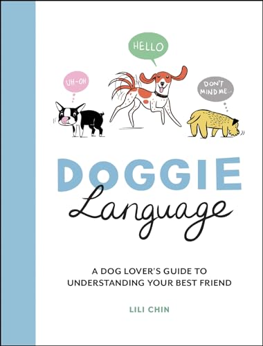 DOGGIE LANGUAGE - A DOG LOVER'S GUIDE TO UNDERSTANDING YOUR BEST FRIEND