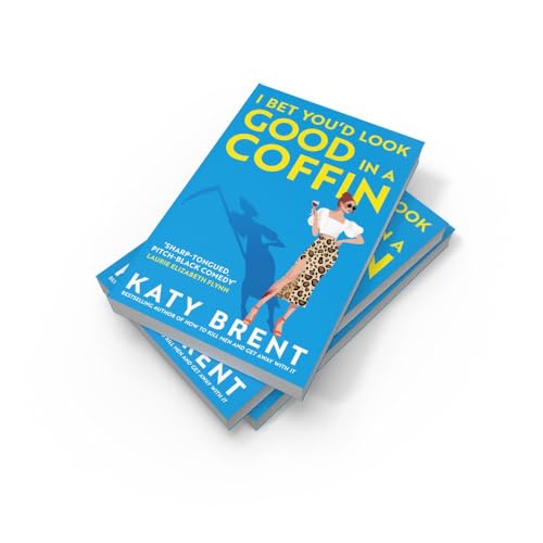 I Bet You’d Look Good in a Coffin: The deliciously dark, hilarious, twisted thriller from the best-selling author of How to Kill Men and Get Away With It!: Book 2 (Kitty Collins, 2)