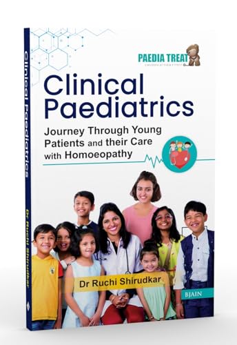 Clinical Paediatrics Journey Through Young Patients and their Care with Homeopathy