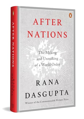 After Nations: The Making and Unmaking of a World Order | Winner of the Commonwealth Writers' Prize | Global Politics, and the Future of Democracy