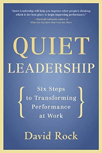 Quiet Leadershi: Six Steps to Transforming Performance at Work by David Rock book cover