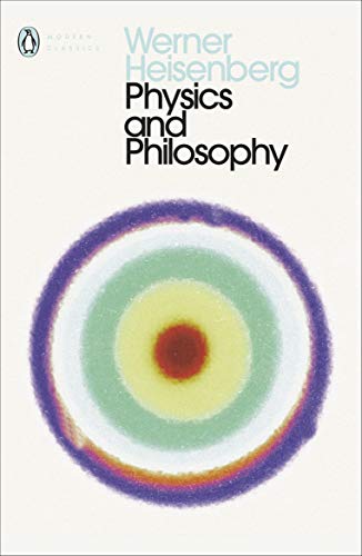 Physics And Phiilosophy : The Revolution in Modern Science (Penguin Classics) book cover