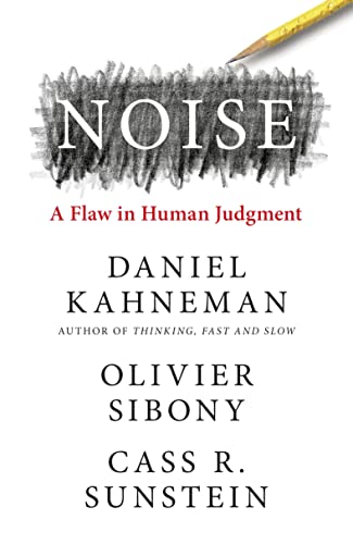 Noise: The new book from the author of international bestseller Thinking, Fast and Slow book cover