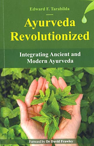 Ayurveda Revolutionized: Integrating Ancient and Modern  Ayurveda book cover