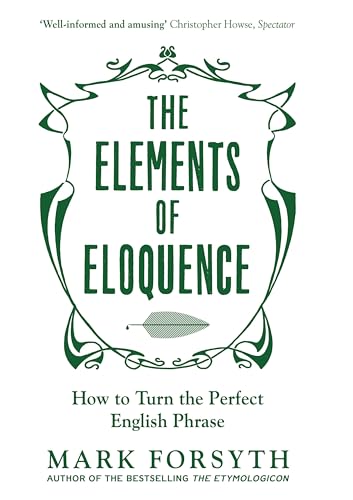 The Elements of Eloquence: How To Turn the Perfect English Phrase