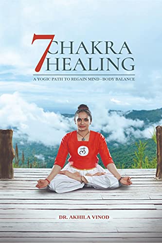 7 CHAKRA HEALING: A YOGIC PATH TO REGAIN MIND - BODY BALANCE