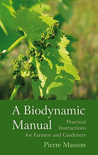 A Biodynamic Manual: Practical Instructions for Farmers and Gardeners by Pierre Masson (Author), Vincent Masson (Editor), Monique Blais (Translator) & 0 More book cover