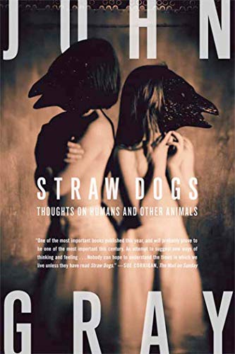Straw Dogs: Thoughts on Humans and Other Animals book cover