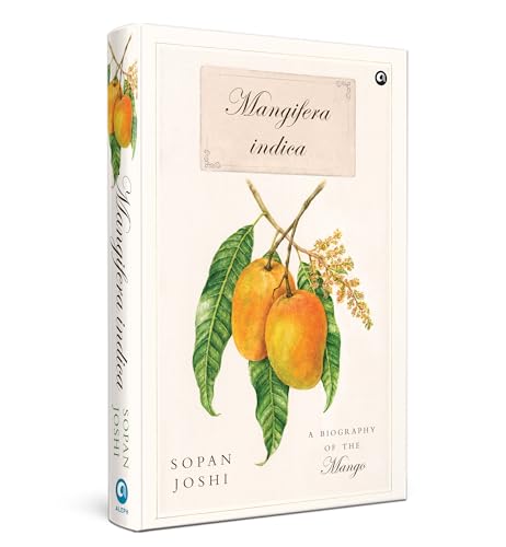 Mangifera indica: A Biography of the Mango
