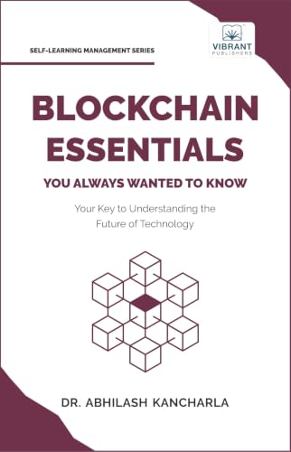 Blockchain Essentials You Always Wanted To Know: Understand Blockchain, Build Smart Contracts & Explore Real-World Applications A Beginner's Guide (Self-Learning Management)