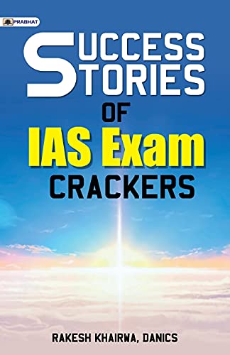 SUCCESS STORIES OF IAS EXAM CRACKERS by Rakesh Khairwa, Danics