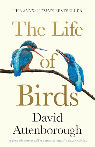 The Life Of Birds: Discover the Extraordinary Secrets of How Birds Fly, Mate, and Survive
