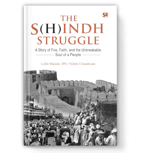 The S(H)indh Struggle: A Story of Fire, Faith, And The Unbreakable Soul of A People (History of Sindh & Sindhi Hindus)