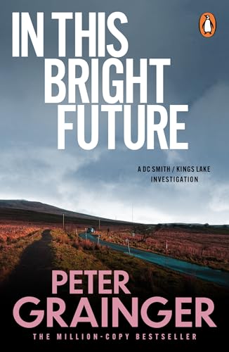 In This Bright Future: The gripping detective mystery from the million-copy-selling crime author (A DC Smith / Kings Lake Investigation Series)