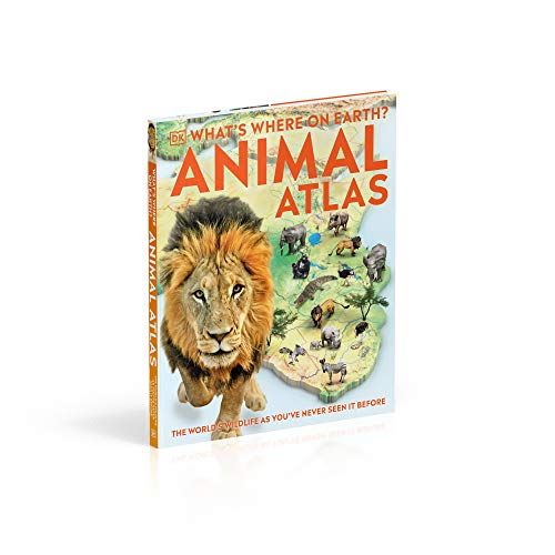 What's Where on Earth? Animal Atlas: The World's Wildlife as You've Never Seen it Before (DK Where on Earth? Atlases)