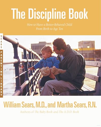 The Discipline Book: Everything You Need to Know to Have a Better-Behaved Child from Birth to Age Te book cover