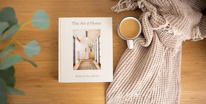 ART OF HOME: A Designer Guide to Creating an Elevated Yet Approachable Home