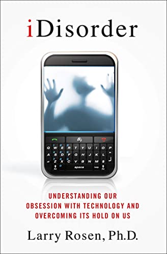 iDisorder: Understanding Our Obsession with Technology and Overcoming Its Hold on Us book cover