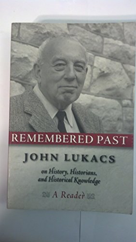 Remembered Past: John Lukacs on History Historians & Historical Knowledg book cover