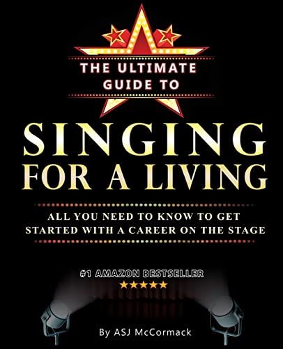 The Ultimate Guide to Singing for a Living: All You Need to Know to Get Started with a Career on the book cover