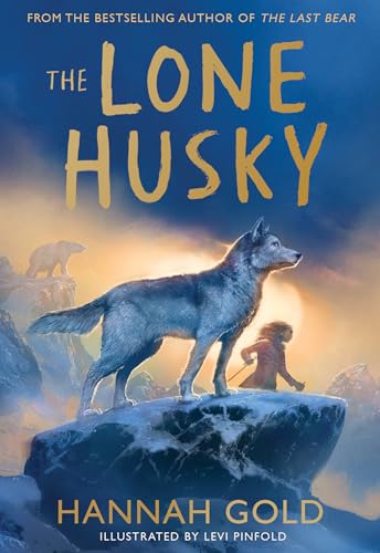 The Lone Husky: New for 2025, a brand new Arctic adventure from the Sunday Times best-selling author of THE LAST BEAR