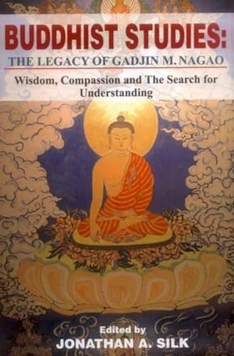 Buddhist Studies, The Legacy of Gdjin M. Nagao: Wisdom, Compassion and the Search for Understanding book cover