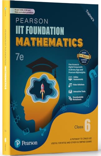 Pearson IIT Foundation'25 Mathematics Class 6 | For JEE, NTSE & Olympiad Exams | As per CBSE, ICSE & State Curriculums | Free acess to 11 Online Assessments, 55 Video Solutions & Interactive Tests via Pearson MyInsights & elibrary | 7th edition