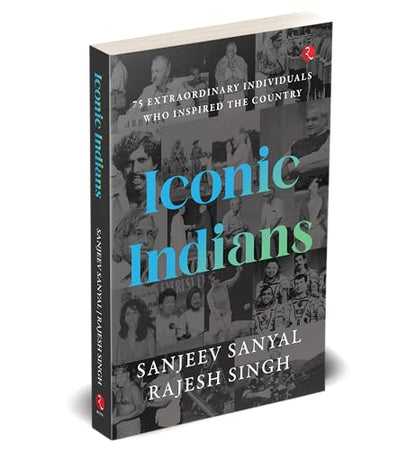 ICONIC INDIANS: 75 Extraordinary Individuals Who Inspired the Country