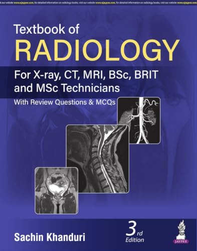 Textbook Of Radiology (For X-Ray,CT,MRI,BSc BRIT and MSc Technicians With Review Questions & Mcqs)