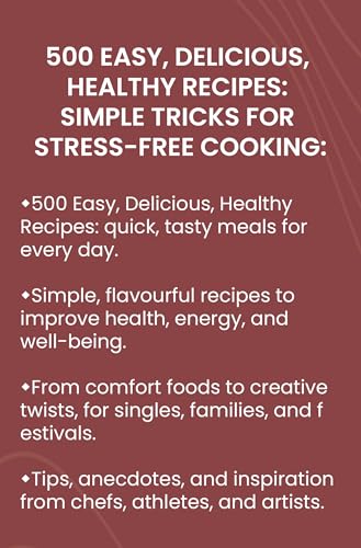 500 Easy, Delicious, Healthy Recipes: Simple Tricks for Stress-Free Cooking